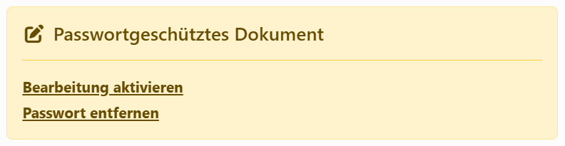 Der Hinweis oben im Panel Dokument:
Passwortgeschütztes Dokument, mit den Links Bearbeitung aktivieren und Passwort entfernen.