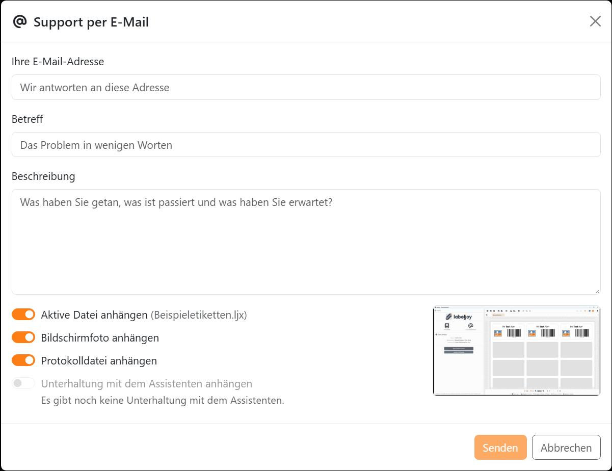 Das Dialogfeld Support per E-Mail: Ihre E-Mail-Adresse, Betreff und Beschreibung, die vier
Schalter zum Anhängen, davon Unterhaltung mit dem Assistenten anhängen ausgegraut, ein kleines Bild des
Labeljoy-Fensters sowie Senden und Abbrechen.