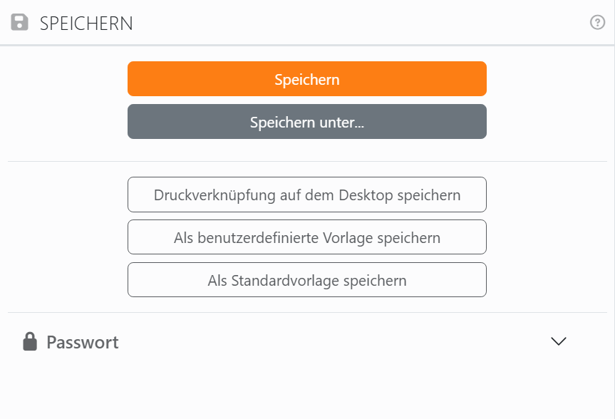 Das Panel Speichern: die Schaltflächen Speichern und Speichern
unter, dann Druckverknüpfung auf dem Desktop speichern, Als benutzerdefinierte Vorlage speichern und Als
Standardvorlage speichern, und der Abschnitt Passwort, geschlossen.
