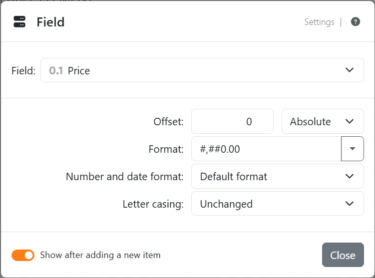 The Field settings of the Price placeholder: Field
Price, Offset 0 Absolute, Format #,##0.00, Number and date format Default format and Letter casing Unchanged, with
Close.