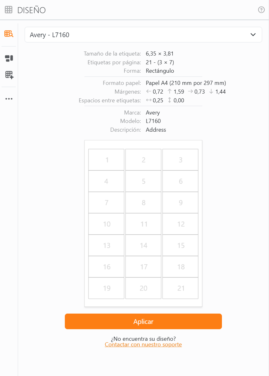 La Biblioteca de diseño con Avery - L7160 elegido: tamaño
de la etiqueta 6,35 × 3,81, 21 etiquetas por página en 3 columnas y 7 filas, papel A4, sus márgenes y separaciones,
una vista previa de la hoja con las etiquetas numeradas del 1 al 21, el botón Aplicar y, debajo, ¿No encuentra su
diseño? Contactar con nuestro soporte.