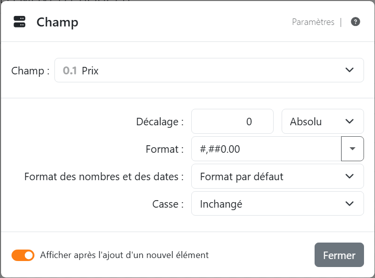 Les paramètres du champ de l'espace réservé Prix&nbsp;: Champ
Prix, Décalage 0 Absolu, Format #,##0.00, Format des nombres et des dates Format par défaut et Casse Inchangé, avec
Fermer.