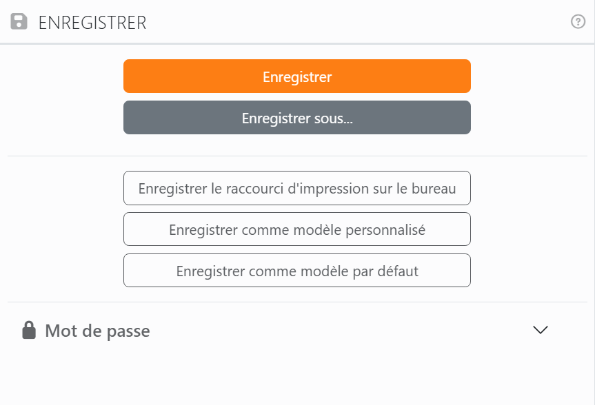 Le panneau Enregistrer&nbsp;: les boutons Enregistrer et
Enregistrer sous, puis Enregistrer le raccourci d'impression sur le bureau, Enregistrer comme modèle personnalisé
et Enregistrer comme modèle par défaut, et la section Mot de passe, fermée.