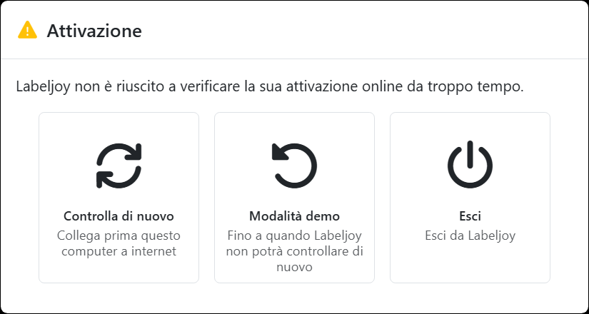 La finestra Attivazione: Labeljoy non è riuscito a verificare
la sua attivazione online da troppo tempo, con Controlla di nuovo, Modalità demo ed Esci.