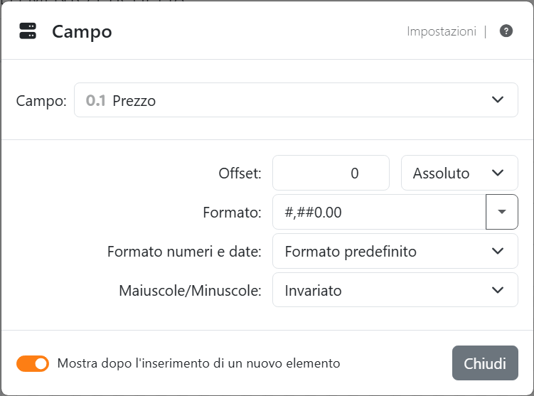 Le impostazioni del segnaposto Prezzo: Campo Prezzo,
Offset 0 Assoluto, Formato #,##0.00, Formato numeri e date Formato predefinito e Maiuscole/Minuscole Invariato, con
Chiudi.