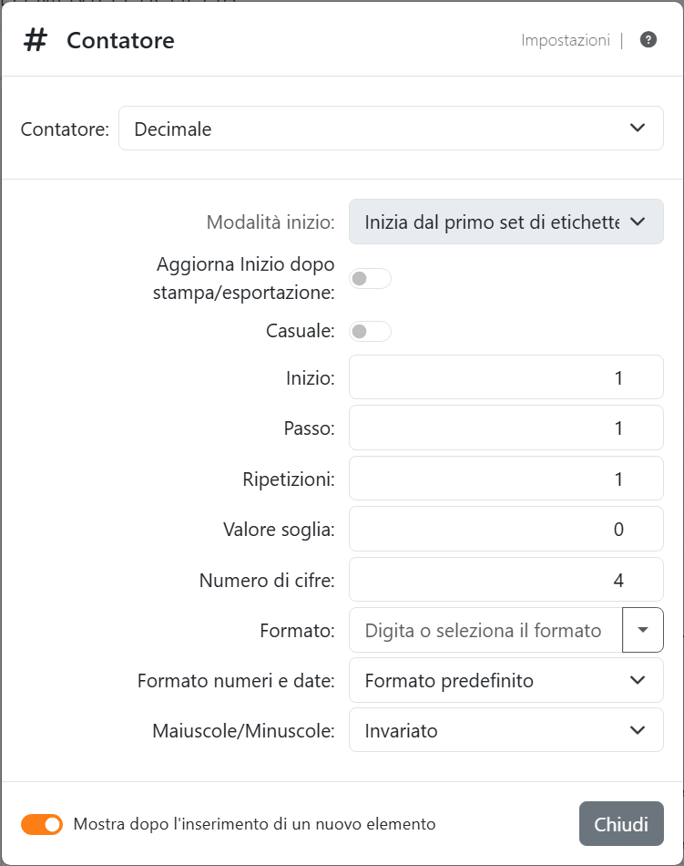 Le impostazioni di un contatore Decimale: Contatore
Decimale, Modalità inizio attenuata su Inizia dal primo set di etichette, Aggiorna Inizio dopo stampa/esportazione
disattivato, Casuale disattivato, Inizio 1, Passo 1, Ripetizioni 1, Valore soglia 0, Numero di cifre 4, Formato,
Formato numeri e date Formato predefinito e Maiuscole/Minuscole Invariato.