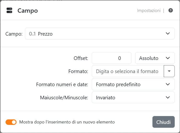 Le impostazioni di un campo Prezzo: Campo Prezzo, Offset
0 Assoluto, Formato vuoto, Formato numeri e date Formato predefinito e Maiuscole/Minuscole Invariato.
