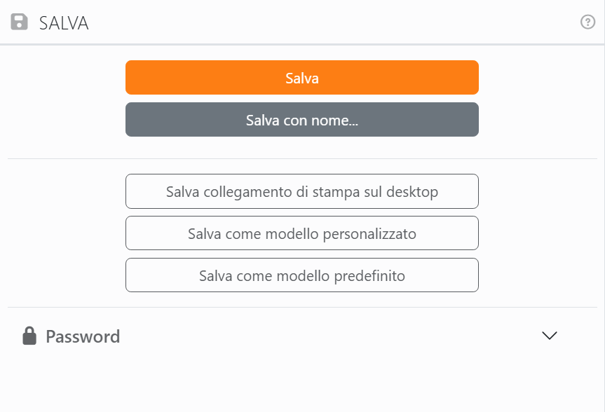 Il pannello Salva: i pulsanti Salva e Salva con nome..., poi
Salva collegamento di stampa sul desktop, Salva come modello personalizzato e Salva come modello predefinito, e la
sezione Password, chiusa.