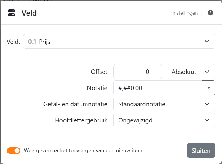 De veldinstellingen van de placeholder Prijs: Veld Prijs,
Offset 0 Absoluut, Notatie #,##0.00, Getal- en datumnotatie Standaardnotatie en Hoofdlettergebruik Ongewijzigd, met
Sluiten.