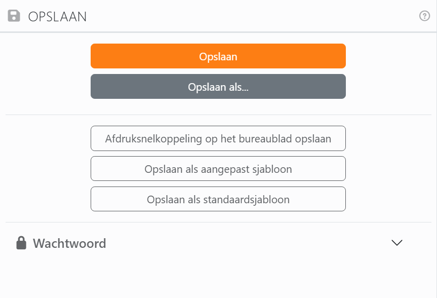 Het paneel Opslaan: de knoppen Opslaan en Opslaan als, daarna
Afdruksnelkoppeling op het bureaublad opslaan, Opslaan als aangepast sjabloon en Opslaan als standaardsjabloon, en de
sectie Wachtwoord, gesloten.