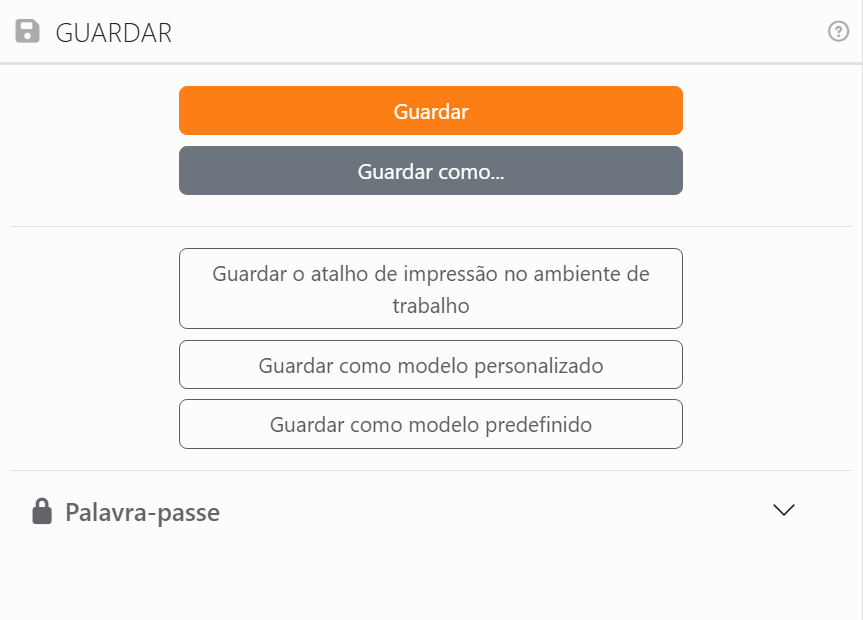 O painel Guardar: os botões Guardar e Guardar como, depois
Guardar o atalho de impressão no ambiente de trabalho, Guardar como modelo personalizado e Guardar como modelo
predefinido, e a secção Palavra-passe, fechada.