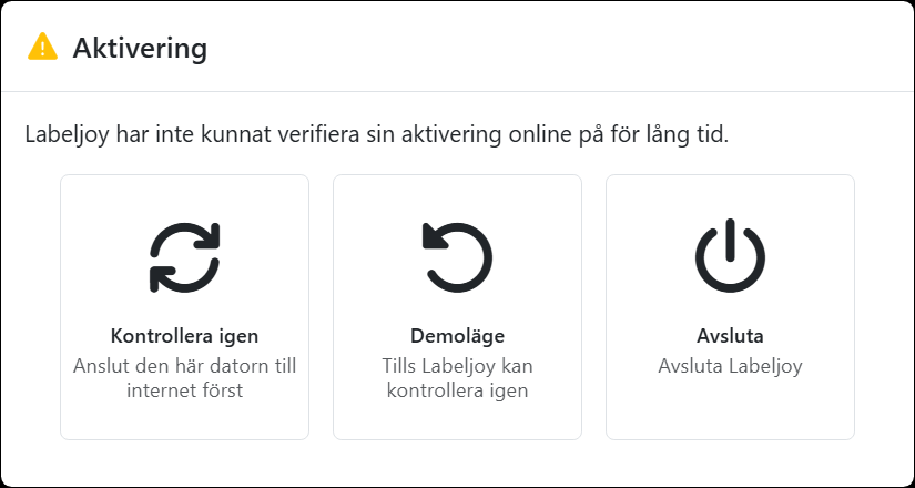 Dialogrutan Aktivering: Labeljoy har inte kunnat verifiera
sin aktivering online på för lång tid, med Kontrollera igen, Demoläge och Avsluta.