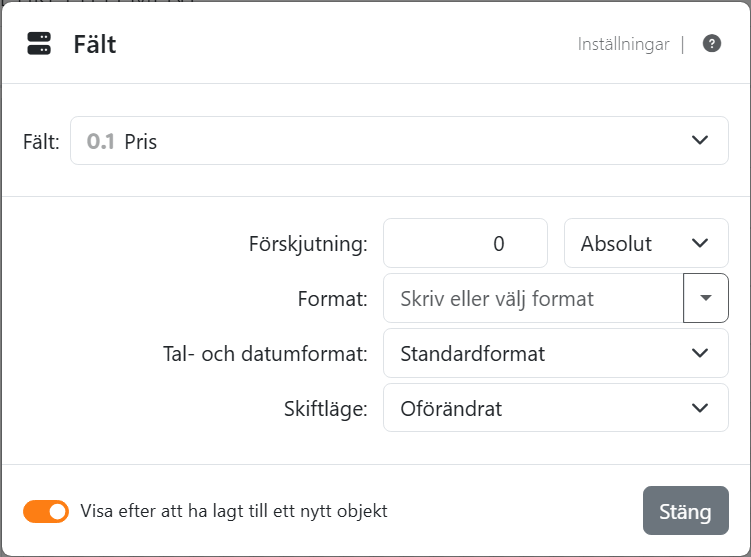 Fältinställningarna för fältet Pris: Fält Pris,
Förskjutning 0 Absolut, ett tomt Format, Tal- och datumformat Standardformat och Skiftläge Oförändrat.